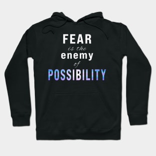 Fear is the Enemy of Possibility Hoodie